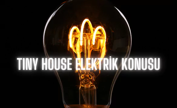 Tiny house elektrik konusu
